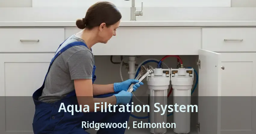 Aqua Filtration System Ridgewood, Edmonton - AB