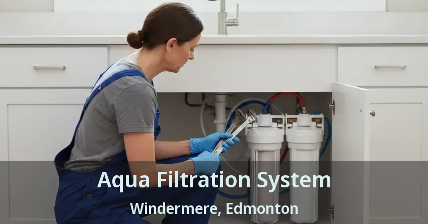 Aqua Filtration System Windermere, Edmonton - AB