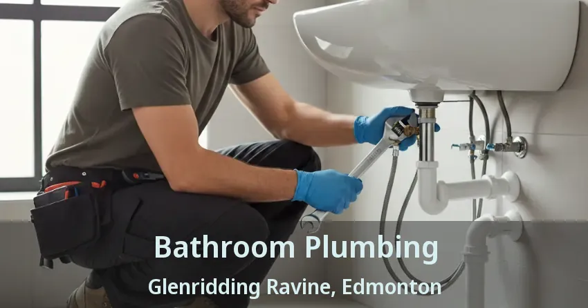Bathroom Plumbing Glenridding Ravine, Edmonton - AB