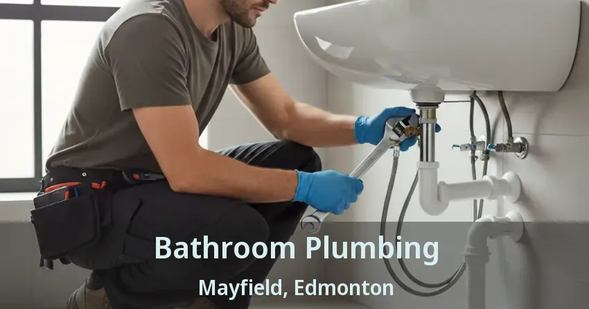 Bathroom Plumbing Mayfield, Edmonton - AB