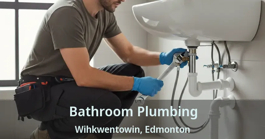 Bathroom Plumbing Wihkwentowin, Edmonton - AB
