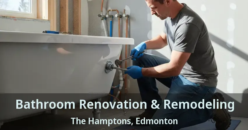 Bathroom Renovation & Remodeling The Hamptons, Edmonton - AB
