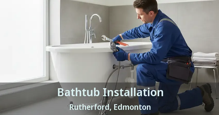 Bathtub Installation Rutherford, Edmonton - AB