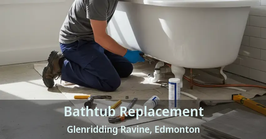 Bathtub Replacement Glenridding Ravine, Edmonton - AB