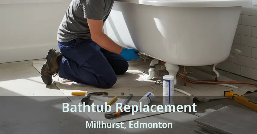 Bathtub Replacement Millhurst, Edmonton - AB
