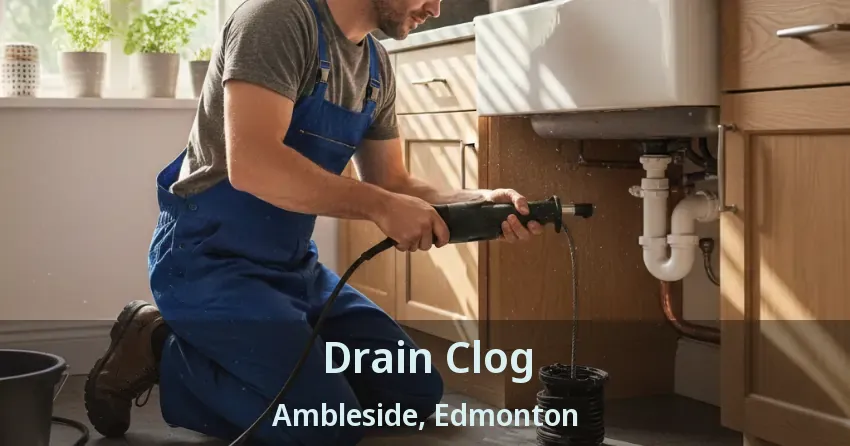 Drain Clog Ambleside, Edmonton - AB
