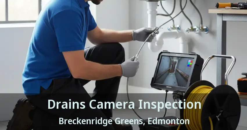 Drains Camera Inspection Breckenridge Greens, Edmonton - AB