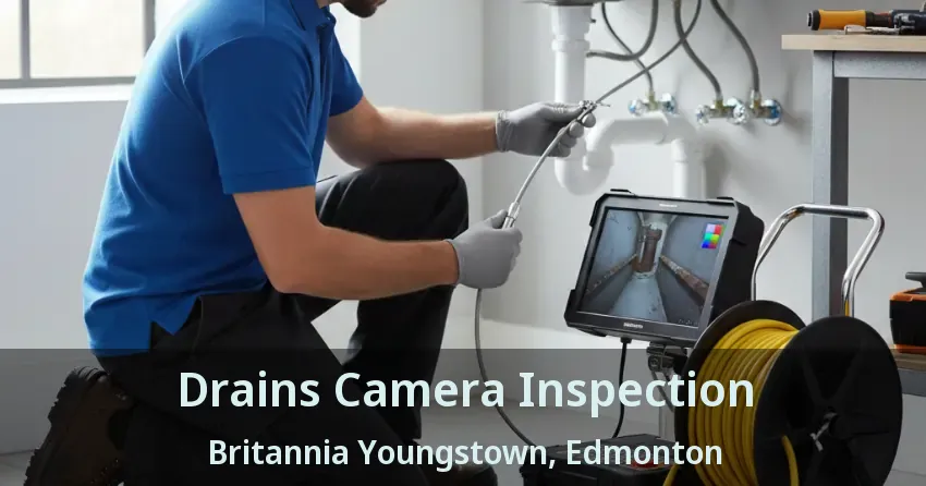 Drains Camera Inspection Britannia Youngstown, Edmonton - AB