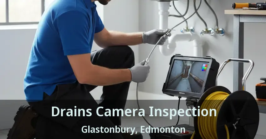 Drains Camera Inspection Glastonbury, Edmonton - AB