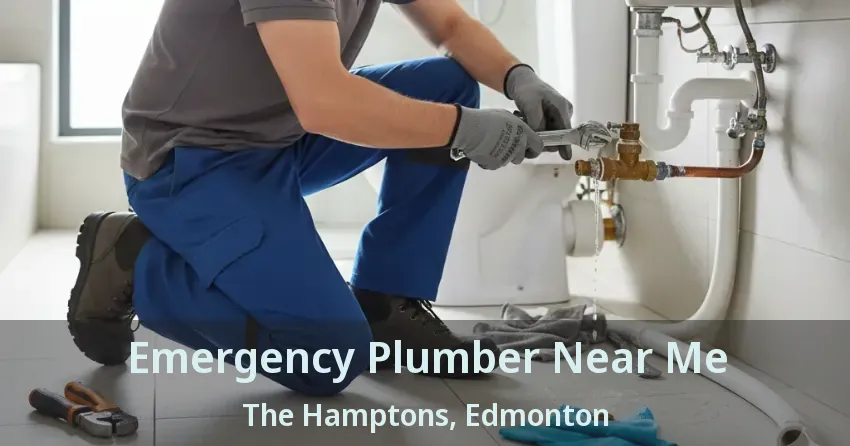 Emergency Plumber Near Me The Hamptons, Edmonton - AB