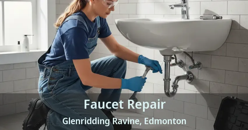 Faucet Repair Glenridding Ravine, Edmonton - AB