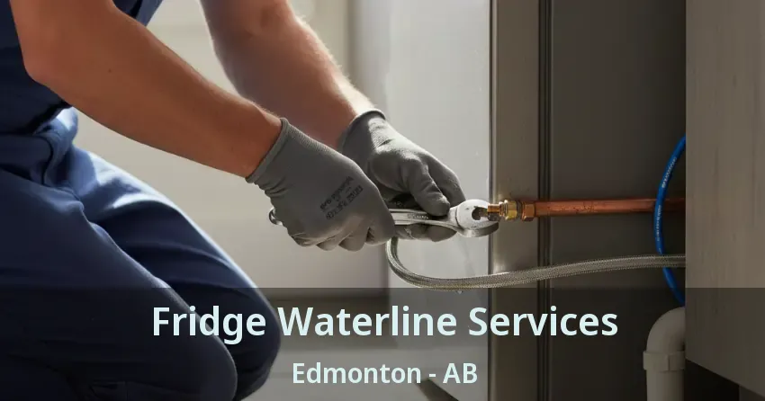 Fridge Waterline Services Edmonton - AB