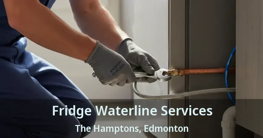 Fridge Waterline Services The Hamptons, Edmonton - AB