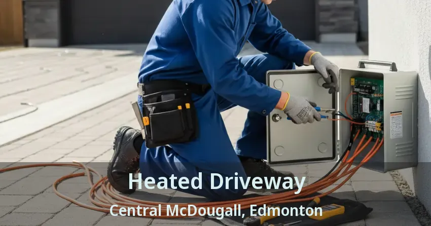Heated Driveway Central McDougall, Edmonton - AB
