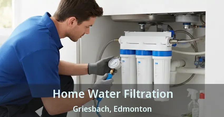 Home Water Filtration Griesbach, Edmonton - AB
