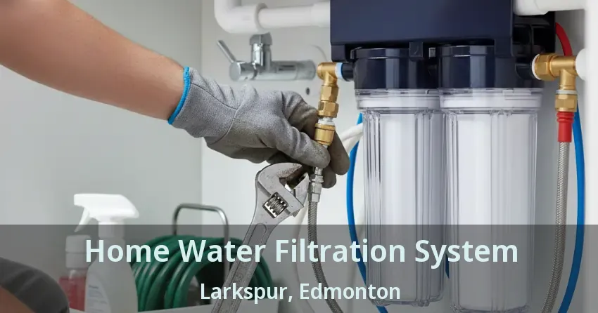 Home Water Filtration System Larkspur, Edmonton - AB