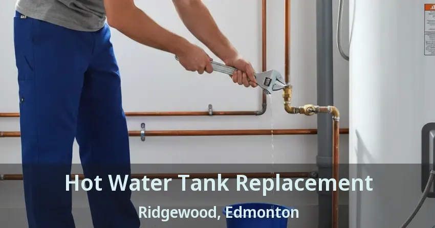 Hot Water Tank Replacement Ridgewood, Edmonton - AB