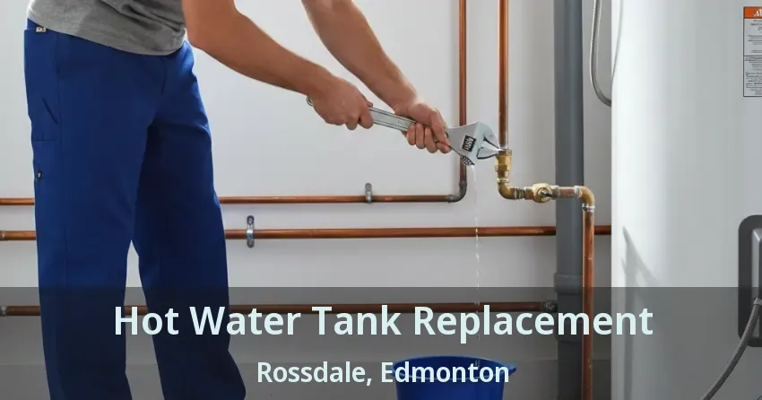Hot Water Tank Replacement Rossdale, Edmonton - AB