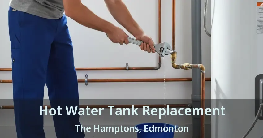 Hot Water Tank Replacement The Hamptons, Edmonton - AB