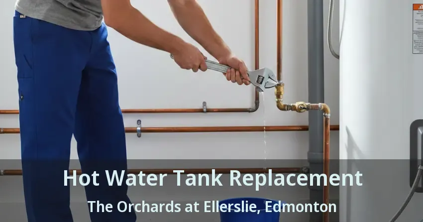 Hot Water Tank Replacement The Orchards at Ellerslie, Edmonton - AB