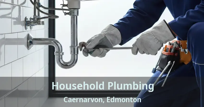 Household Plumbing Caernarvon, Edmonton - AB