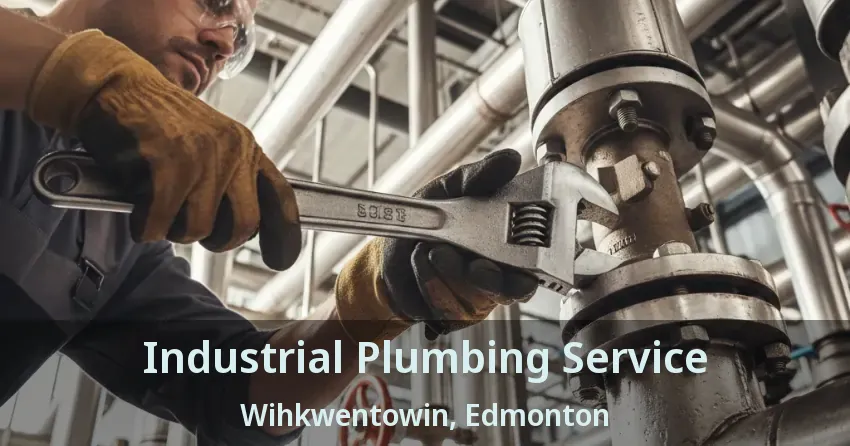 Industrial Plumbing Service Wihkwentowin, Edmonton - AB
