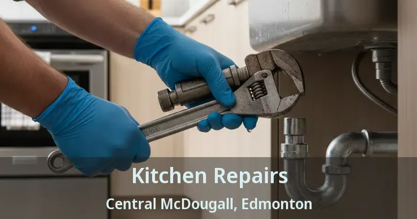 Kitchen Repairs Central McDougall, Edmonton - AB