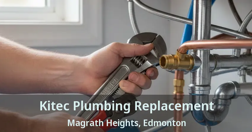 Kitec Plumbing Replacement Magrath Heights, Edmonton - AB