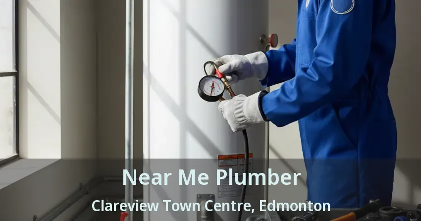 Near Me Plumber Clareview Town Centre, Edmonton - AB