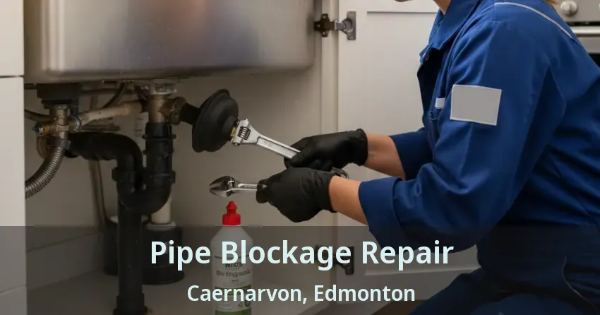 Pipe Blockage Repair Caernarvon, Edmonton - AB