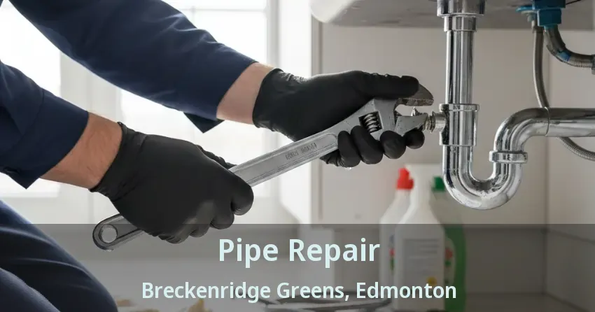 Pipe Repair Breckenridge Greens, Edmonton - AB