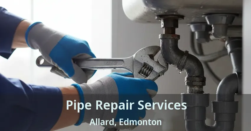 Pipe Repair Services Allard, Edmonton - AB