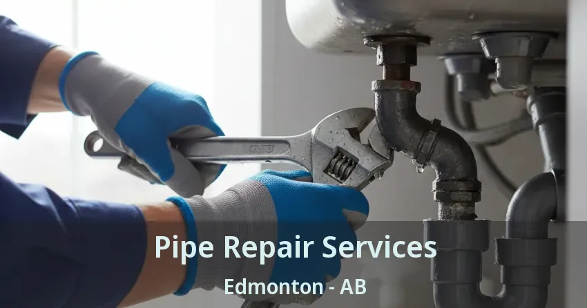 Pipe Repair Services Edmonton - AB