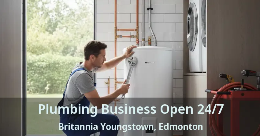 Plumbing Business Open 24/7 Britannia Youngstown, Edmonton - AB
