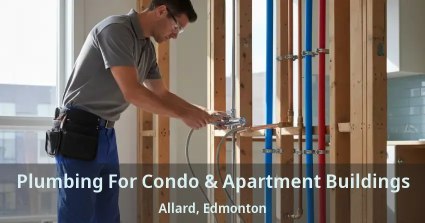 Plumbing For Condo & Apartment Buildings Allard, Edmonton - AB