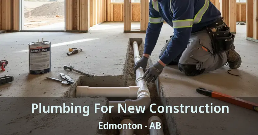 Plumbing For New Construction Edmonton - AB