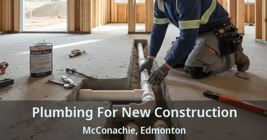 Plumbing For New Construction McConachie, Edmonton - AB