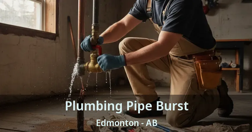 Plumbing Pipe Burst Edmonton - AB