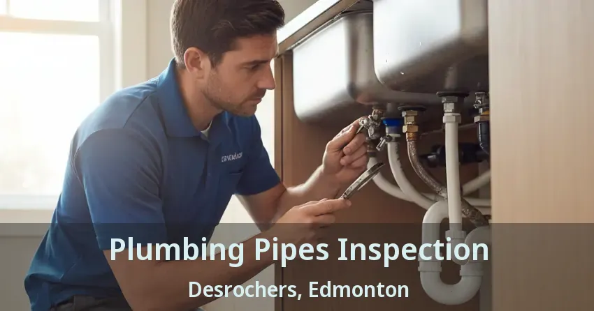 Plumbing Pipes Inspection Desrochers, Edmonton - AB