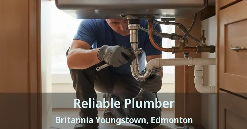 Reliable Plumber Britannia Youngstown, Edmonton - AB