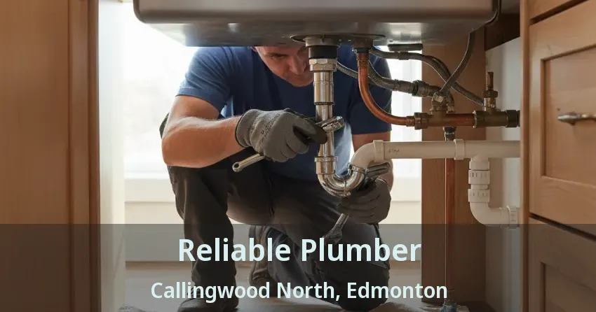 Reliable Plumber Callingwood North, Edmonton - AB
