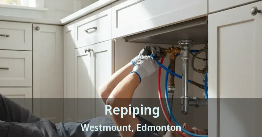 Repiping Westmount, Edmonton - AB