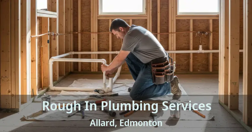 Rough In Plumbing Services Allard, Edmonton - AB