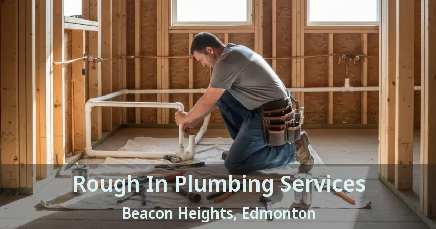 Rough In Plumbing Services Beacon Heights, Edmonton - AB