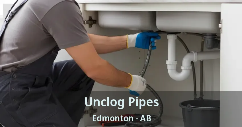 Unclog Pipes Edmonton - AB