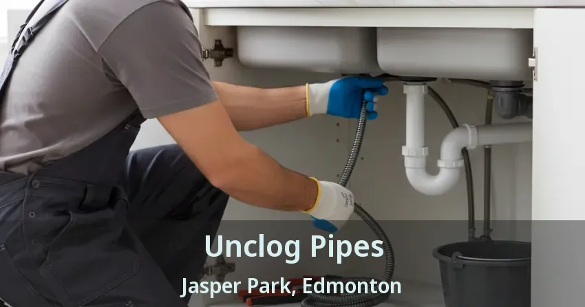 Unclog Pipes Jasper Park, Edmonton - AB