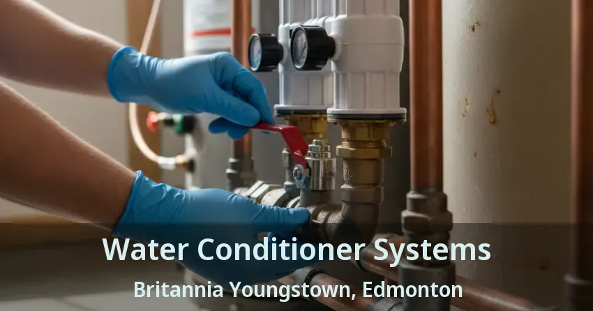 Water Conditioner Systems Britannia Youngstown, Edmonton - AB