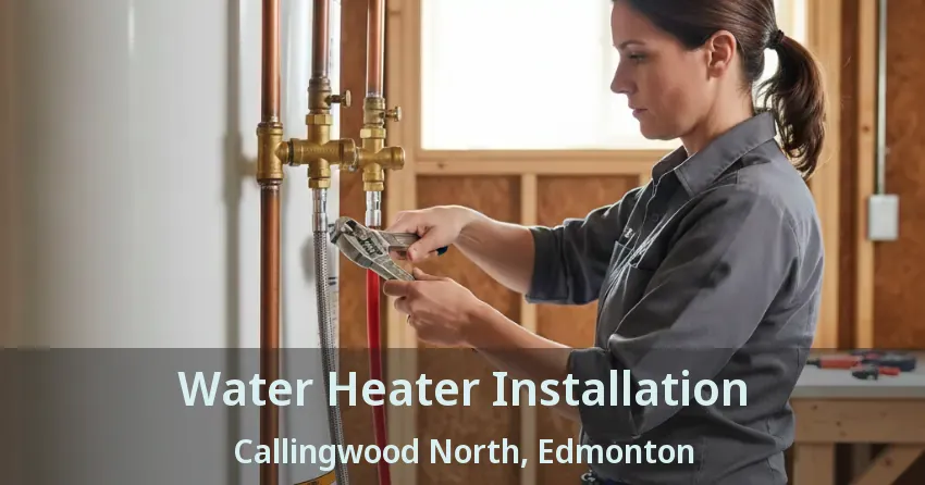 Water Heater Installation Callingwood North, Edmonton - AB