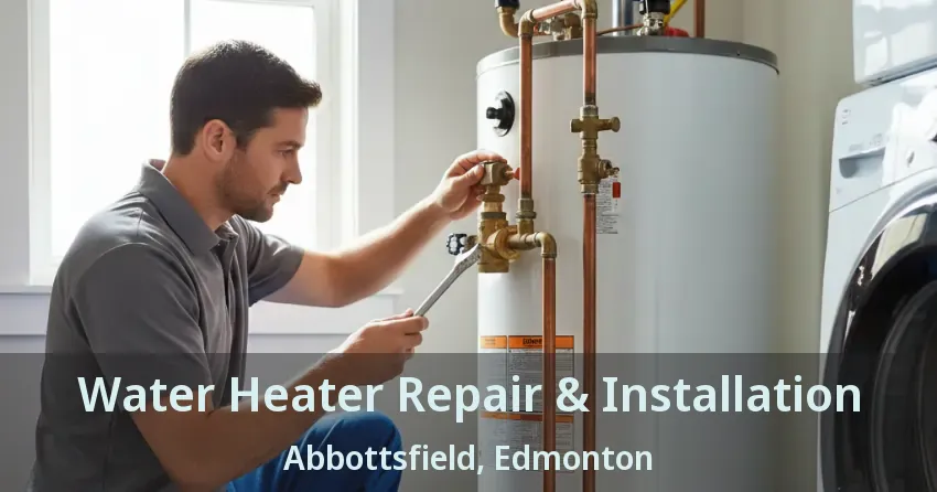 Water Heater Repair & Installation Abbottsfield, Edmonton - AB