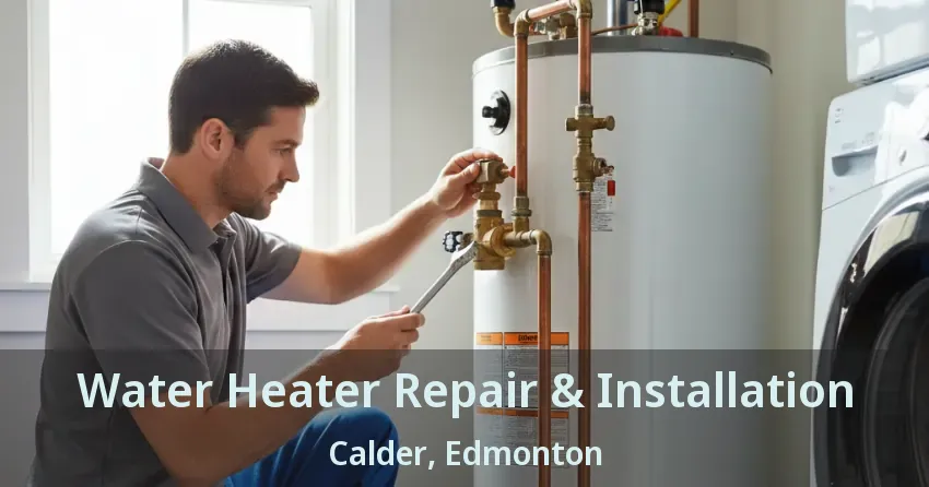 Water Heater Repair & Installation Calder, Edmonton - AB